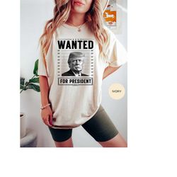 Trump Wanted For President Comfor Color Shirt, Trump Wanted For President Shirt, Trump Mugshot Shirt, Trump Not Guilty S