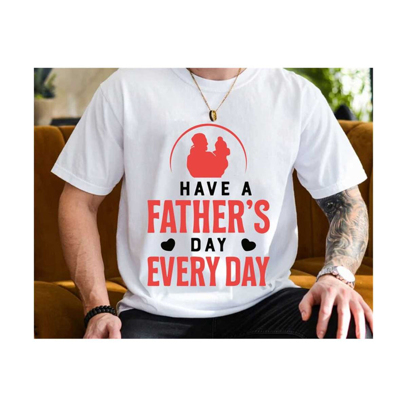 MR-210202318044-have-a-fathers-day-every-day-svgnew-dad-shirt-svg-image-1.jpg