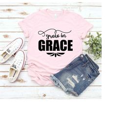grown in grace shirt, grow in grace shirt, grow in grace t-shirt, christian shirt, faith shirt, religious shirt, bible v