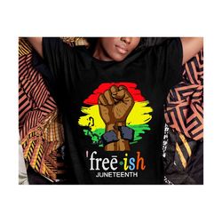 free-ish juneteenth svg, black power svg, juneteenth svg, freedom day svg, black history svg, juneteenth shirt svg, cut