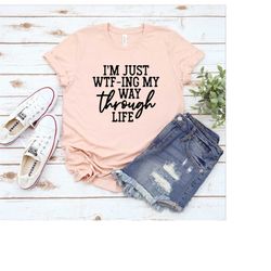 i'm just wtf-ing my way through life shirt, funny shirt, wtf, sarcastic, gold glitter, funny gift for men, funny gift fo