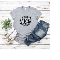 best dad ever, best dad ever shirt, father's day shirt, fathers day gift