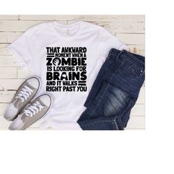 that awkward moment when a zombie is looking for brains and it walks right past you shirt, funny zombie shirt, funny hal