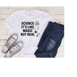 science it's like magic but real, science shirt, teacher shirt, gift for teacher, gift for science lover, science teache
