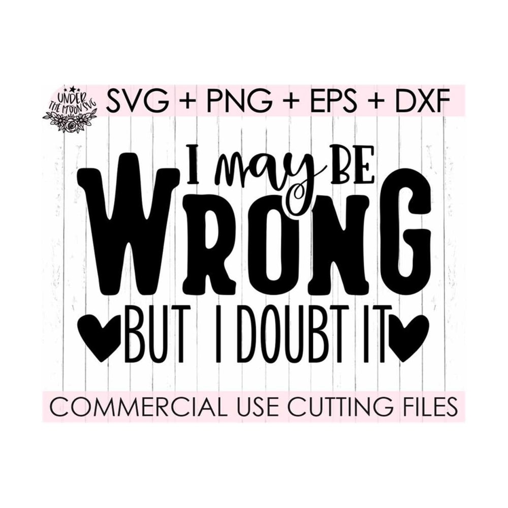MR-2102023232530-i-may-be-wrong-but-i-doubt-it-svg-funny-quotes-svg-sarcastic-image-1.jpg