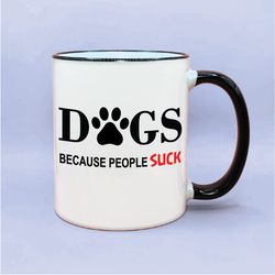 dogs because people suck coffee mug, dog mom birthday gift idea, dog mom mugs, dog mom cup, cute dog mom, pretty dog mom