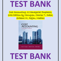 Test Bank for Cost Accounting A Managerial Emphasis, 14th Edition by Horngren, Charles T., Datar, Srikant M., Rajan, Mad