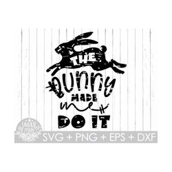 the bunny made me do it svg, easter shirt, fun bunny svg, women graphic top, bunny shirt, mom gift svg, easter bunny shi