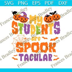 my students are spook tacular halloween teacher svg file