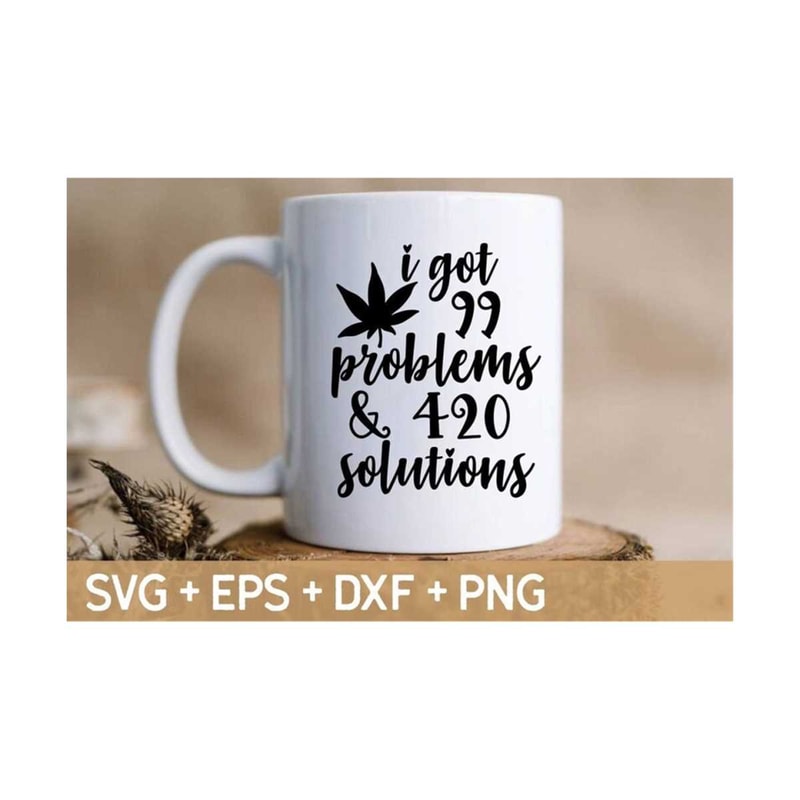 MR-310202381343-i-got-99-problems-and-420-solutions-svg-weed-svg-marijuana-image-1.jpg