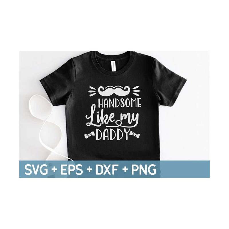 MR-31020238208-handsome-like-my-daddy-svg-baby-boy-svg-newborn-svg-toddler-image-1.jpg