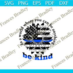 be kind in a world where you can be anything svg digital file