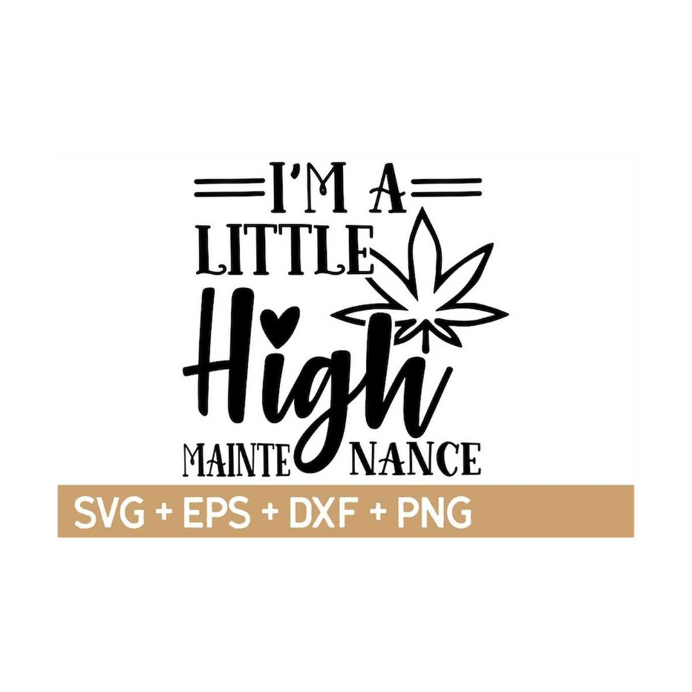 MR-310202393851-im-a-little-high-maintenance-svg-weed-svg-marijuana-image-1.jpg