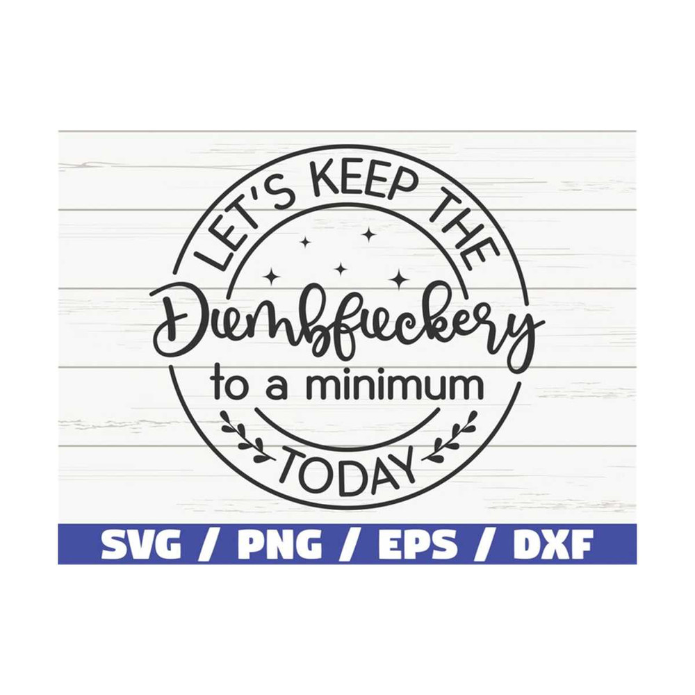 MR-3102023101251-lets-keep-the-dumbfuckery-to-a-minimum-today-svg-cut-image-1.jpg
