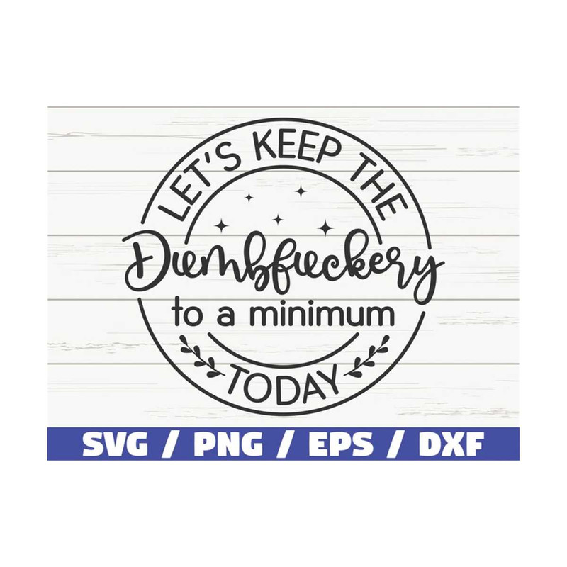 MR-3102023101251-lets-keep-the-dumbfuckery-to-a-minimum-today-svg-cut-image-1.jpg