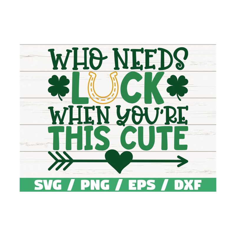 MR-3102023101353-who-needs-luck-when-youre-this-cute-svg-lucky-svg-st-image-1.jpg