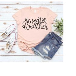 sweater weather shirt, thanksgiving shirt, funny thanksgiving women's shirt, thankful fall shirt