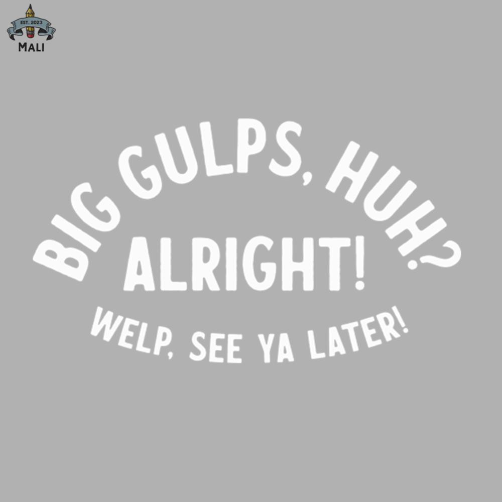 ML06071916-Big Gulps huh Sublimation PNG Download.jpg