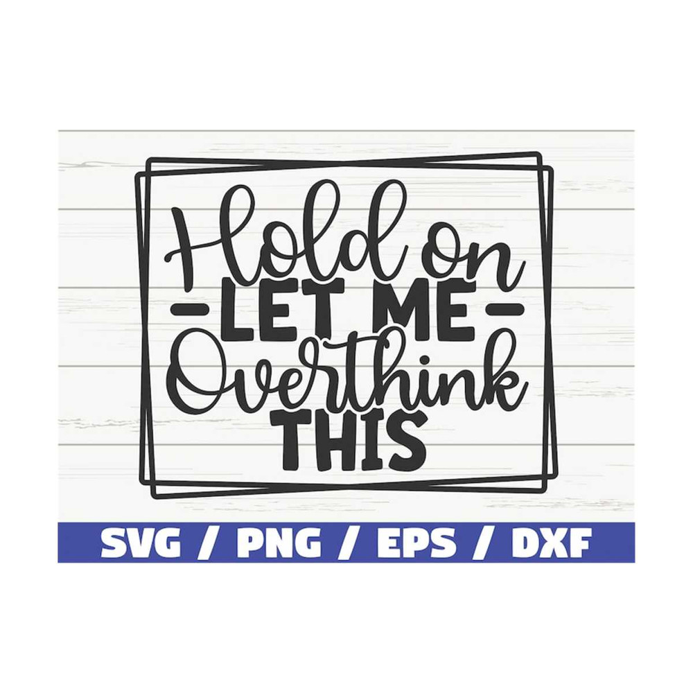 MR-3102023105623-hold-on-let-me-overthink-this-svg-cut-file-cricut-funny-image-1.jpg