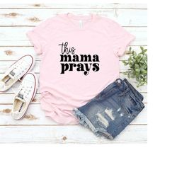 This Mama Prays Shirt, Blessed Mama Tee, Christian Quotes, Gift for Mom, Religious T-Shirt, Blessed Mom Tee, Mother's Da