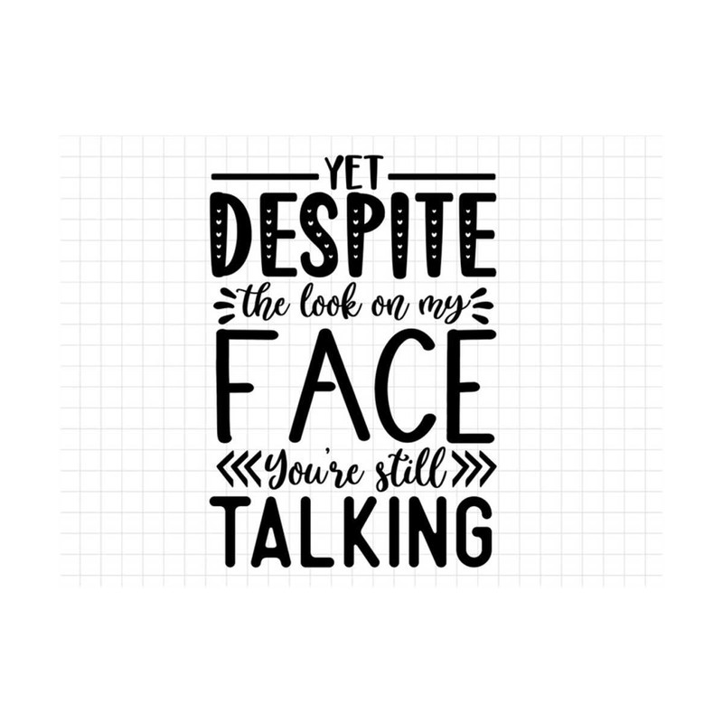 MR-310202311335-yet-despite-my-face-you-still-keep-talking-svg-sarcasm-svg-image-1.jpg
