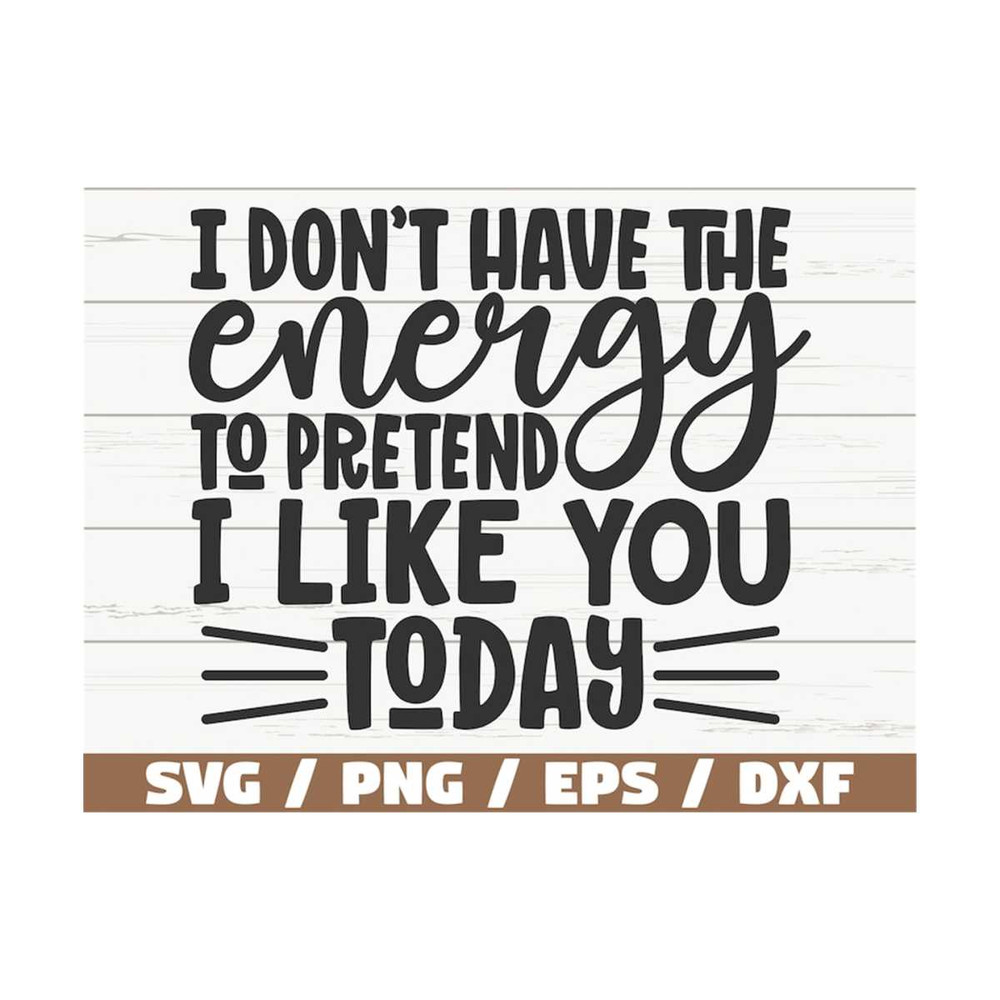 MR-310202311124-i-dont-have-the-energy-to-pretend-i-like-you-today-svg-image-1.jpg