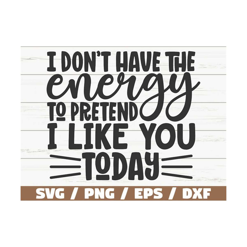 MR-310202311124-i-dont-have-the-energy-to-pretend-i-like-you-today-svg-image-1.jpg