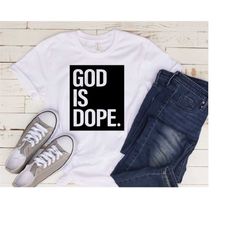 god is dope, god lover shirt, religious shirt, jesus believer shirt, love jesus, god is good, god shirt, trust god, god
