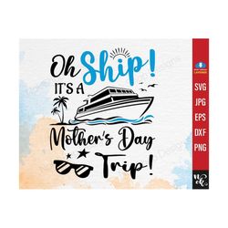 oh ship it's a mother's day trip svg, cruise svg cut file cricut, cruise trip svg, cruise shirts png, cruise ship, vacat