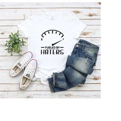 fueled by haters shirt, gift for dad, support shirt, haters shirt, basketball shirt, gift for grandpa, funny quotes shir