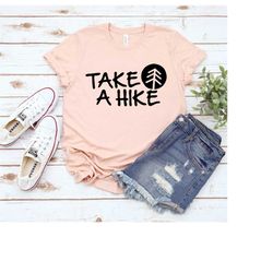 take a hike shirt, nature shirt, hiking tshirt, camping shirt, hiking gifts, mountain shirt, adventure shirt, unisex out