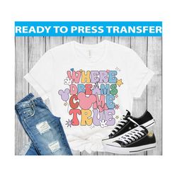 disney trip 2023 dtf transfer , ready to press, where dreams come true , heat transfers dtf transfers , disney dtf tran