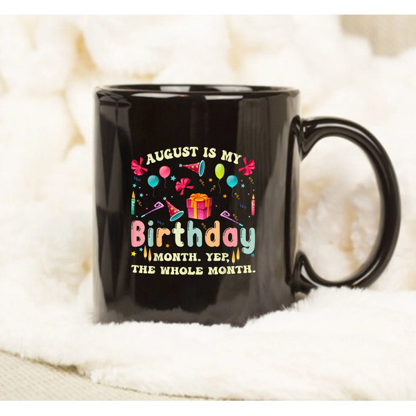 August Is My Birthday Yes The Whole Month Mug, My Birthday Mug, Gift Birthday - 1.jpg