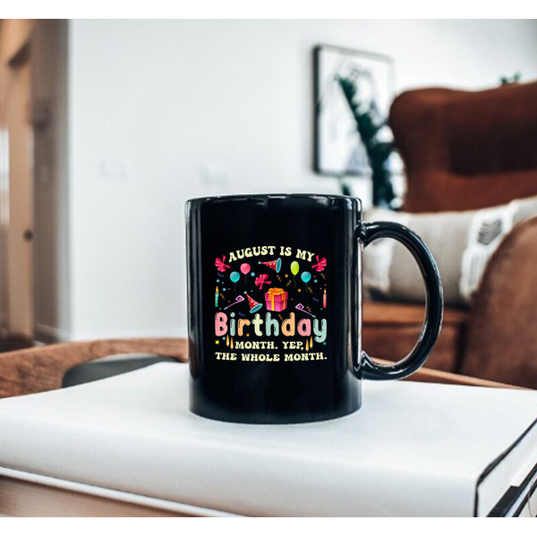 August Is My Birthday Yes The Whole Month Mug, My Birthday Mug, Gift Birthday - 3.jpg