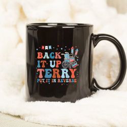 Back It Up Terry Put It In Reverse Funny 4th Of July Groovy Mug, Coffee Mug
