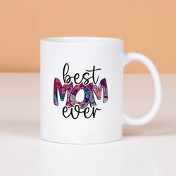 Best Mom Ever Mug, Mothers Day Mug Mothers Day