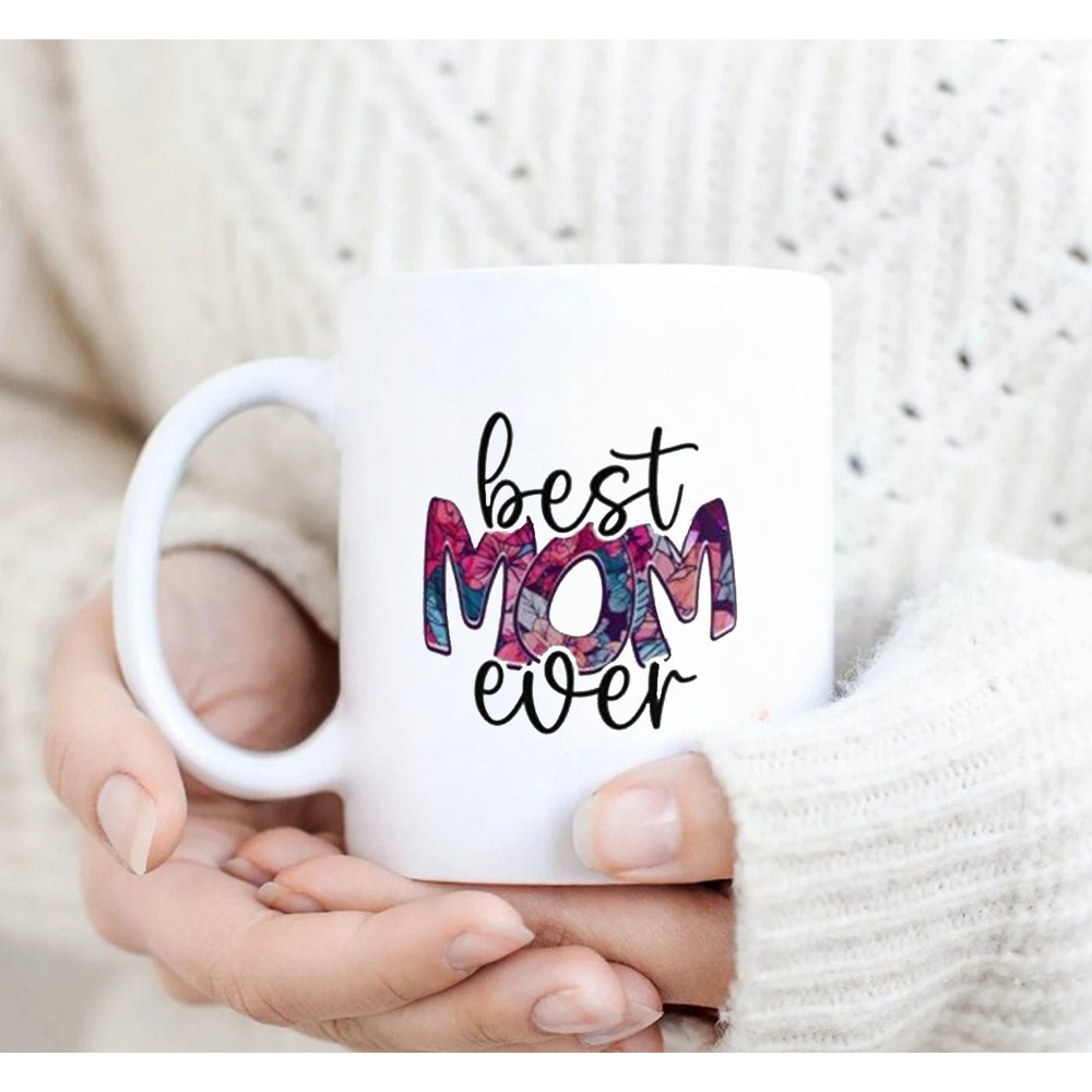 Best Mom Ever Mug, Mothers Day Mug Mothers Day, Gift Mothers Day Gift A Gift - 3.jpg