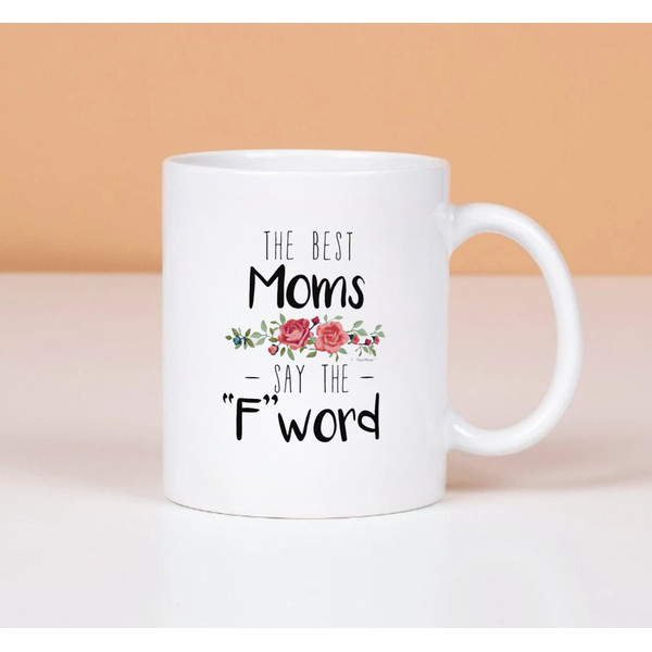 Best Mom Gifts Best, Moms Say the F Word Mother's Day Gifts Coffee Mug - 1.jpg