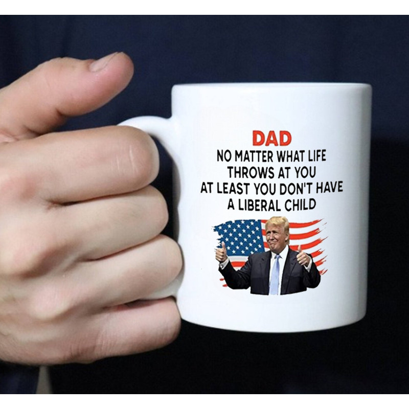 Dad No Matter What Life Throws At You At Least You Don't Have A Liberal Child, Coffee Mug - 2.jpg
