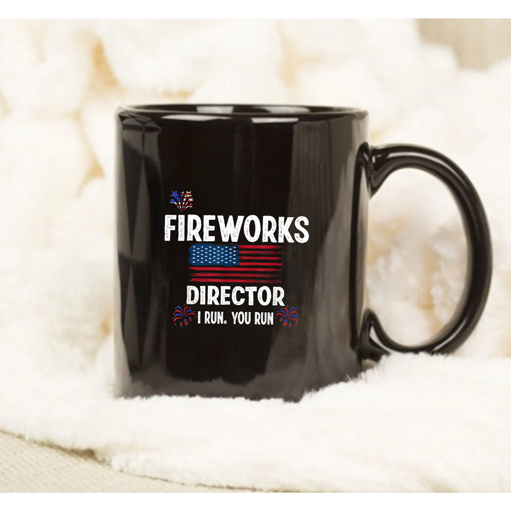Fireworks Director I Run You Run Flag Funny Gift 4th Of July Mug - 1.jpg