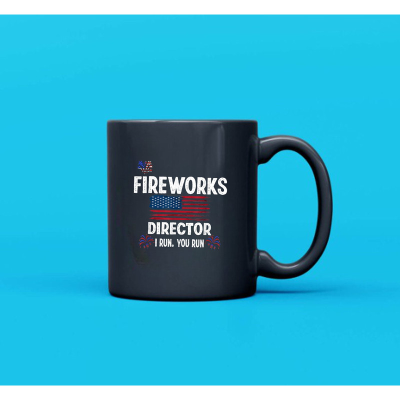 Fireworks Director I Run You Run Flag Funny Gift 4th Of July Mug - 2.jpg