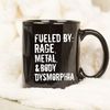 Fueled By Rage Metal And Body Dysmorphia Mug, Coffee Mug, Quote Mug, Gift Ideas - 1.jpg