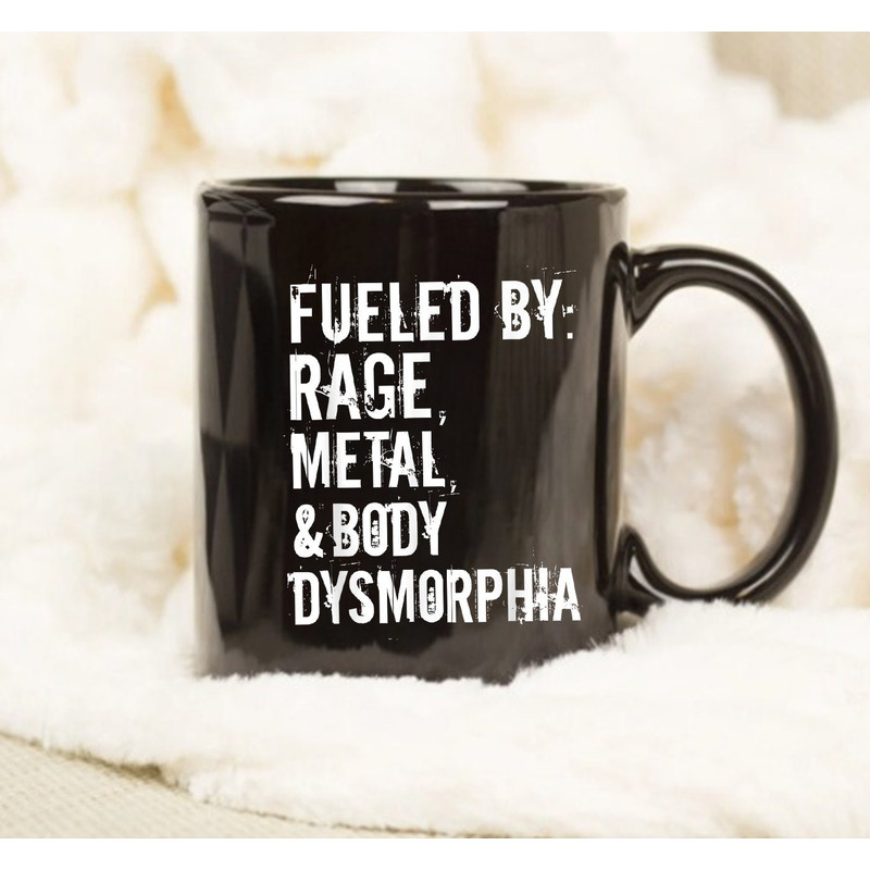 Fueled By Rage Metal And Body Dysmorphia Mug, Coffee Mug, Quote Mug, Gift Ideas - 1.jpg