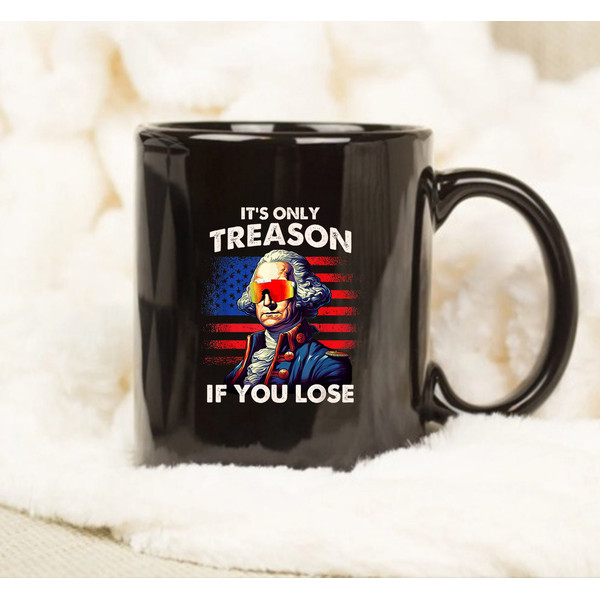 Funny 4th of July Mug, Washington Only Treason If You Lose, Funny Gift Mug - 1.jpg