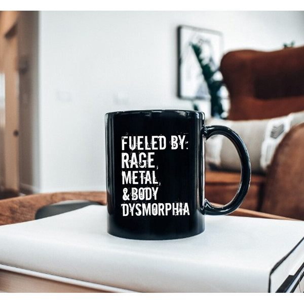 Fueled By Rage Metal And Body Dysmorphia Mug, Coffee Mug, Quote Mug, Gift Ideas - 2.jpg