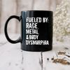 Fueled By Rage Metal And Body Dysmorphia Mug, Coffee Mug, Quote Mug, Gift Ideas - 3.jpg