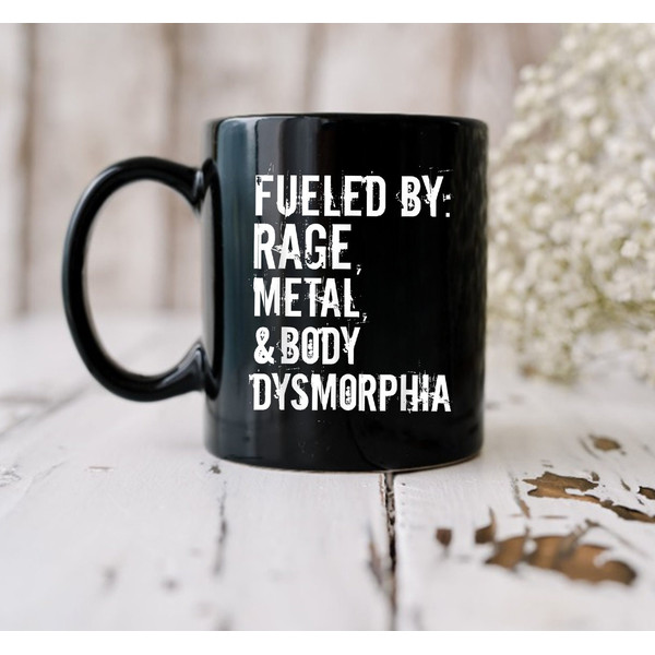 Fueled By Rage Metal And Body Dysmorphia Mug, Coffee Mug, Quote Mug, Gift Ideas - 3.jpg
