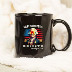 Funny 4th of July, Washington Stay Strapped Get Clapped Mug