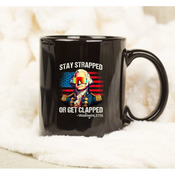 Funny 4th of July, Washington Stay Strapped Get Clapped Mug, Coffee Mug - 1.jpg