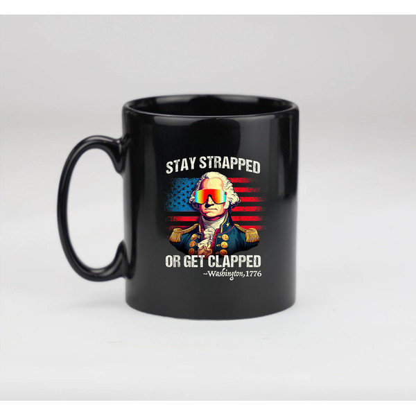Funny 4th of July, Washington Stay Strapped Get Clapped Mug, Coffee Mug - 2.jpg